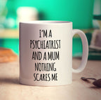 I'm a Psychiatrist and a Mum Nothing Scares Me Mug - Standard 330ml (11oz) / White