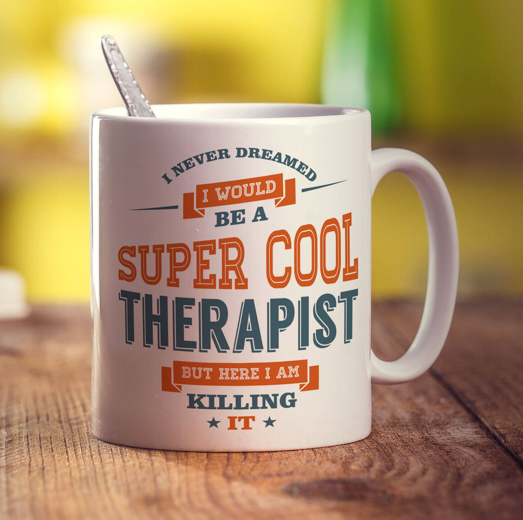 I Never Dreamed I Would Be A Super Cool Therapist But Here I Am Killing It Mug