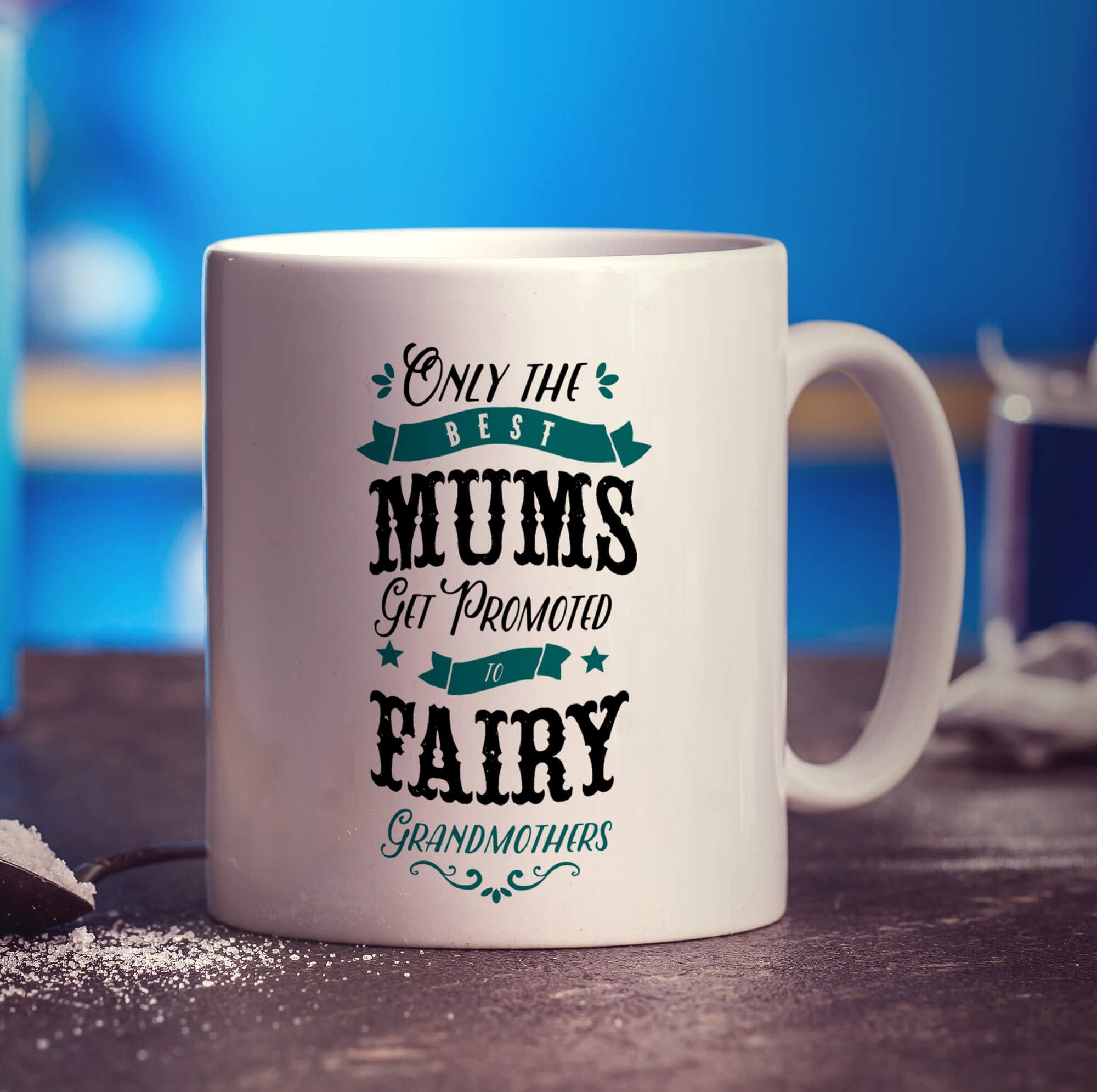 Only The Best Mums Get Promoted to Fairy Grandmothers Mug