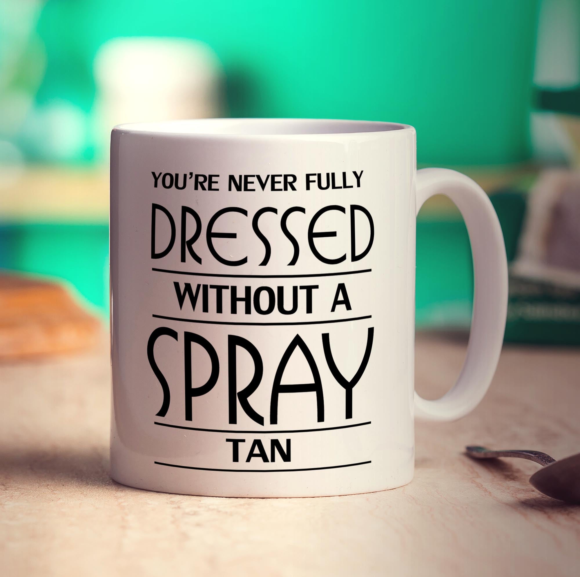 You're Never Fully Dressed Without a Spray Tan Mug