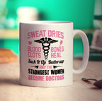 Sweat Dries, Blood Clots, Bones Heal Suck It Up Buttercup. Only The Strongest Women Become Doctors Mug - Standard 330ml (11oz) / White