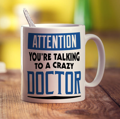 Attention You're Talking To a Crazy Doctor Mug