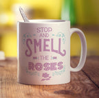 Stop and Smell the Roses Mug - Standard 330ml (11oz) / White