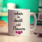 When in Doubt Add Flowers Mug - Standard 330ml (11oz) / White