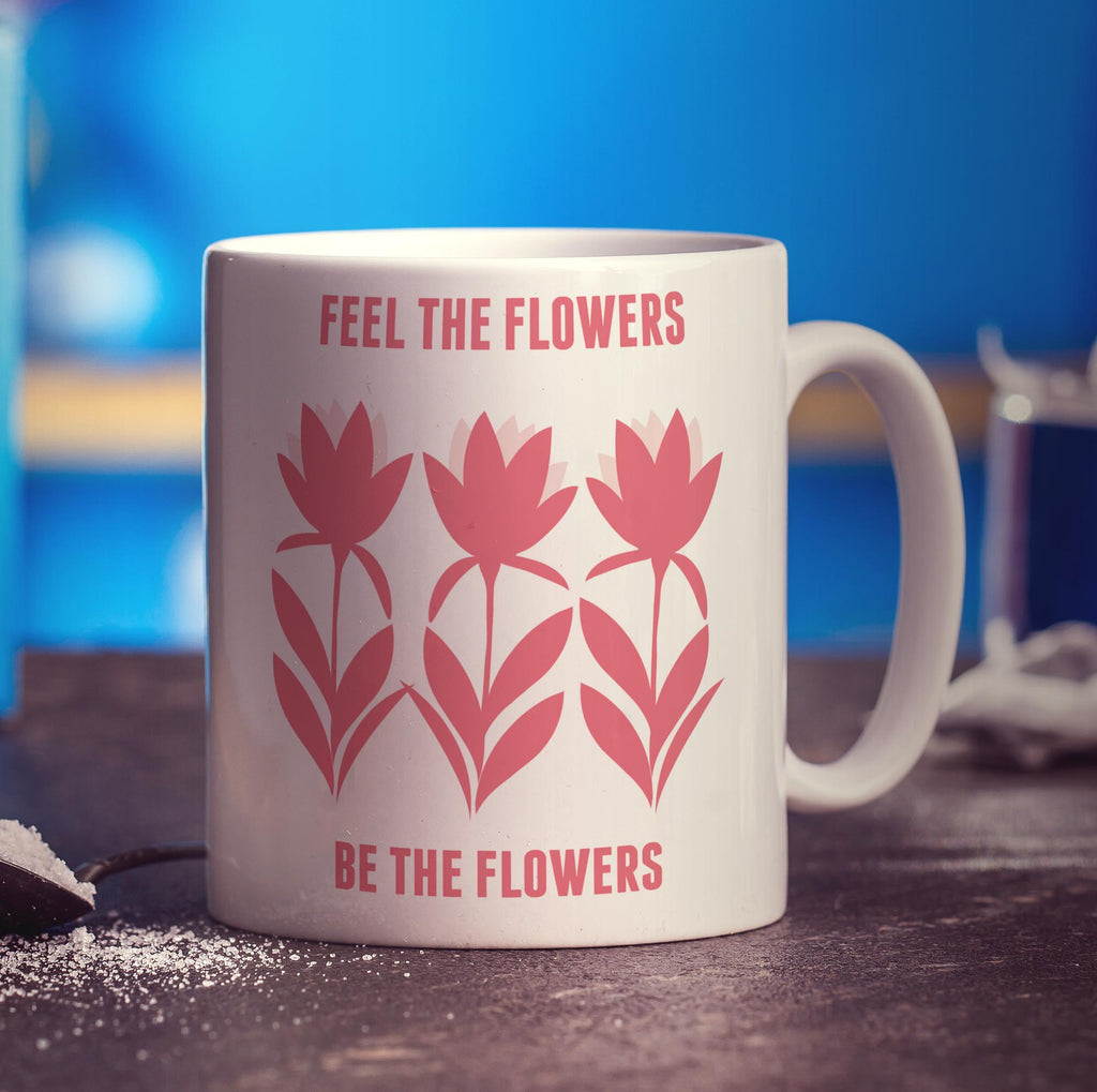 Feel The Flowers Be The Flowers Mug - Standard 330ml (11oz) / White