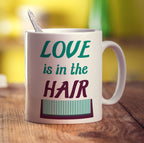 Love is in The Hair Mug