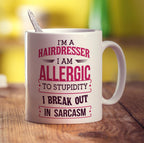 I'm a Hairdresser I am Allergic To Stupidity I Break Out in Sarcasm Mug - Standard 330ml (11oz) / White
