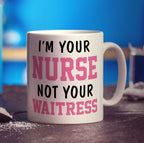 I'm Your Nurse Not Your Waitress Mug - Standard 330ml (11oz) / White