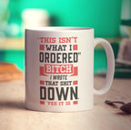 "This Isn't What I Ordered" Bitch I Wrote That Shit Down. Yes It Is Mug - Standard 330ml (11oz) / White