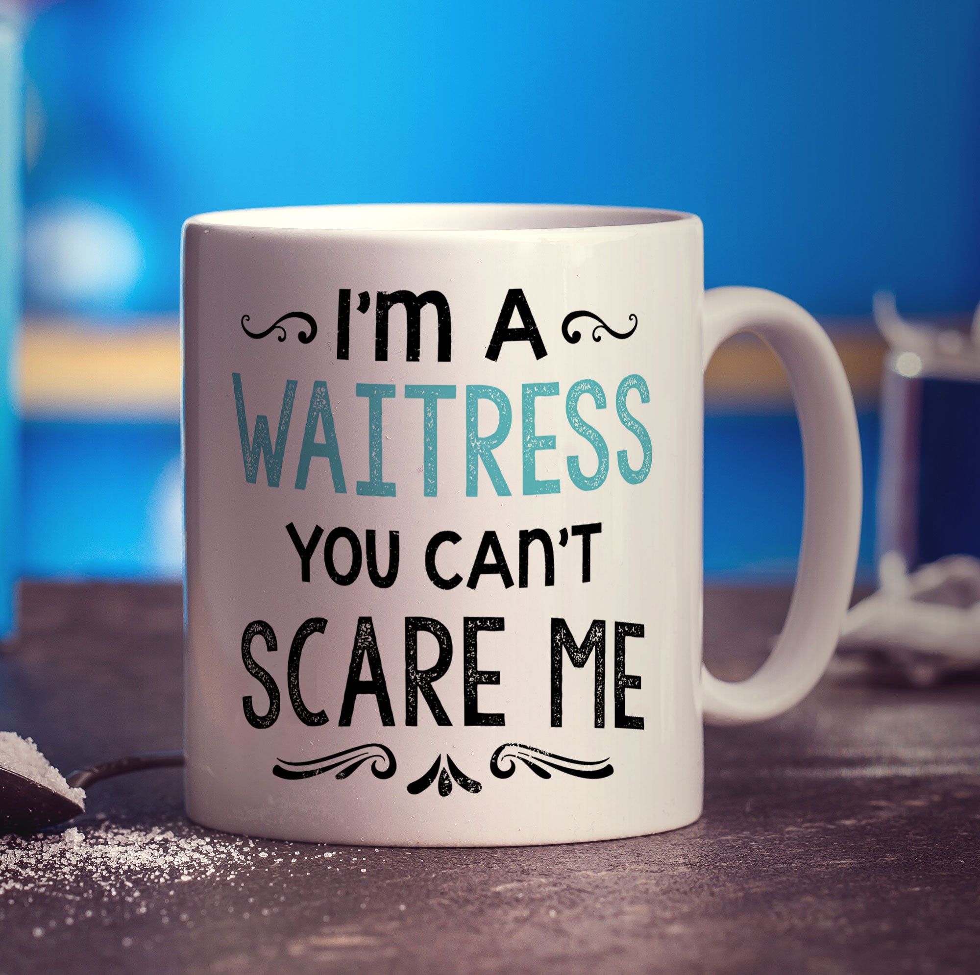 I'm a Waitress You Can't Scare Me Mug