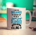 I Never Dreamed I'd Grow Up To Be a Super Sexy Plumber But Here I Am Killing It Mug - Standard 330ml (11oz) / White