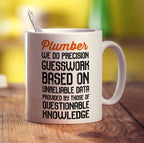 Plumber We Do Precision Guesswork Based On Unreliable Data Provided By Those Of Questionable Knowledge Mug - Standard 330ml (11oz) / White