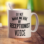 Do Not Make Me Use My Receptionist Voice Mug