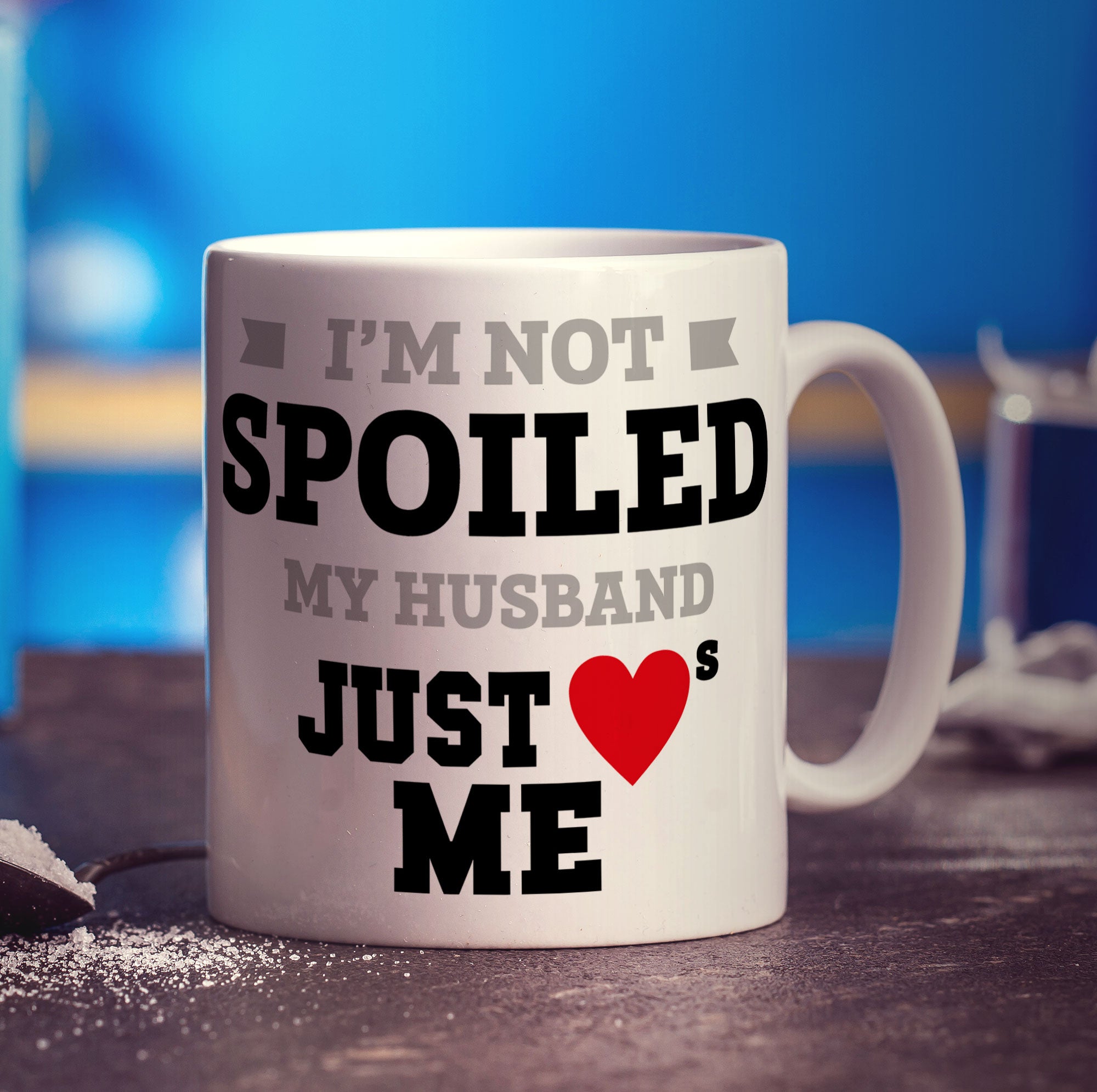 I'm Not Spoiled My Husband Just Hearts Me Mug