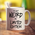 I'm Not Weird I'm Limited Edition Mug