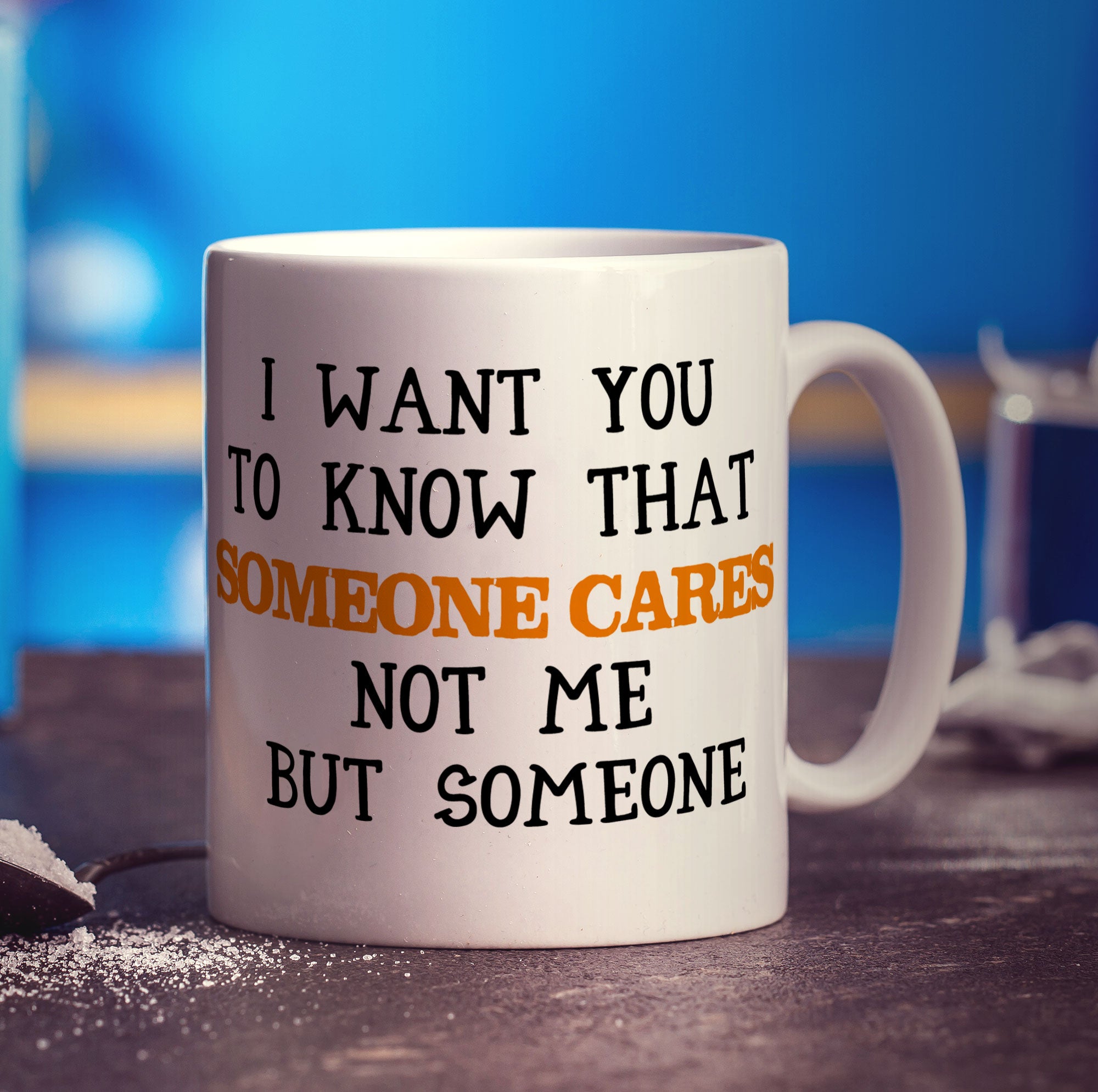 I Want You To Know That Someone Cares Not Me But Someone Mug - Standard 330ml (11oz) / White