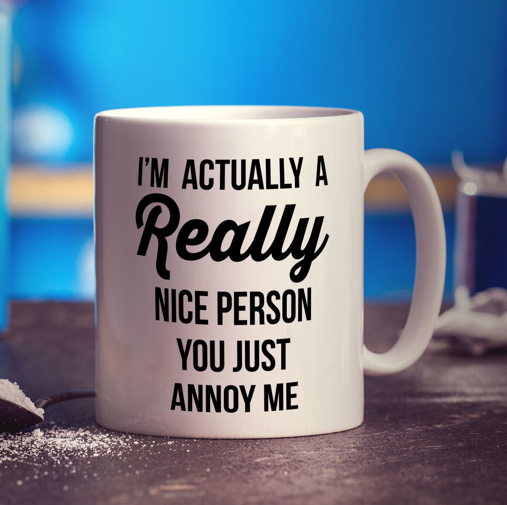 I'm Actually a Really Nice Person You Just Annoy Me Mug - Standard 330ml (11oz) / White