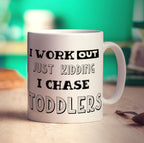 I Work Out Just Kidding I Chase Toddlers Mug - Standard 330ml (11oz) / White