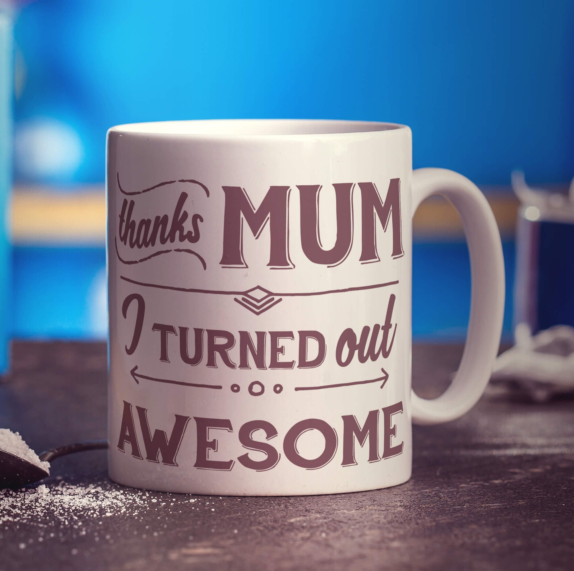 Thanks Mum I Turned Out Awesome Mug