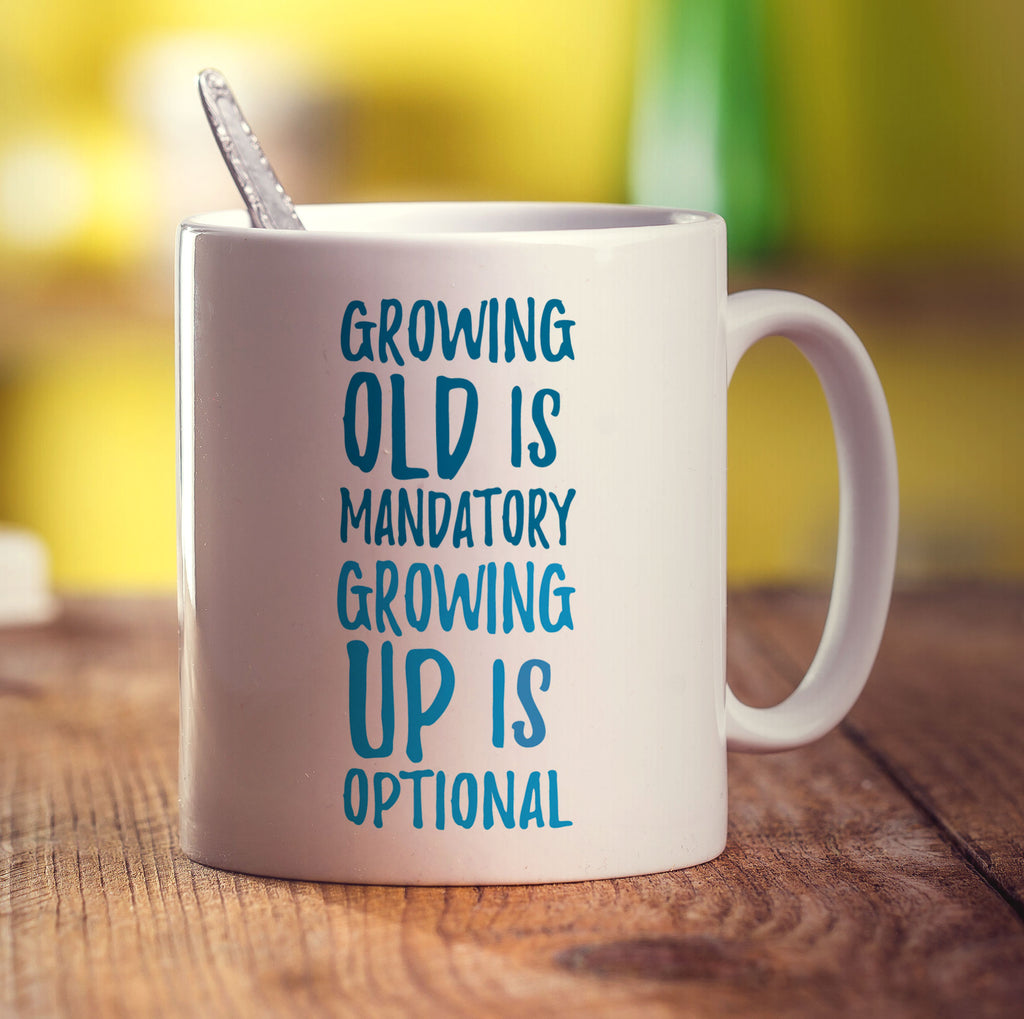 Growing Old is Mandatory Growing Up Is Optional Mug - Standard 330ml (11oz) / White