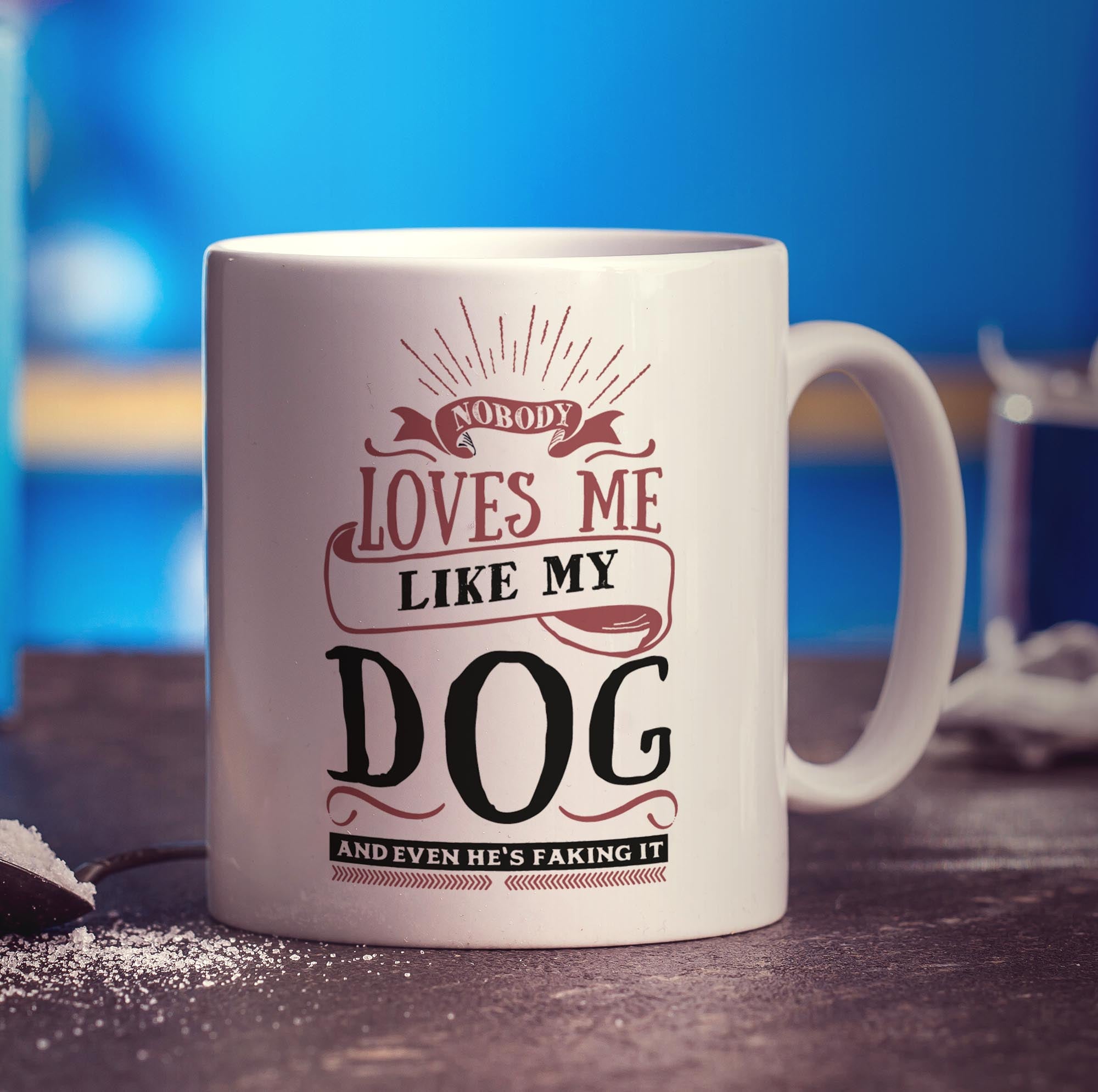 Nobody Loves Me Like My Dog and Even He's Faking It Mug - Standard 330ml (11oz) / White