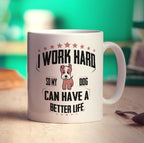 I Work Hard So My Dog Can Have A Better Life Mug - Standard 330ml (11oz) / White