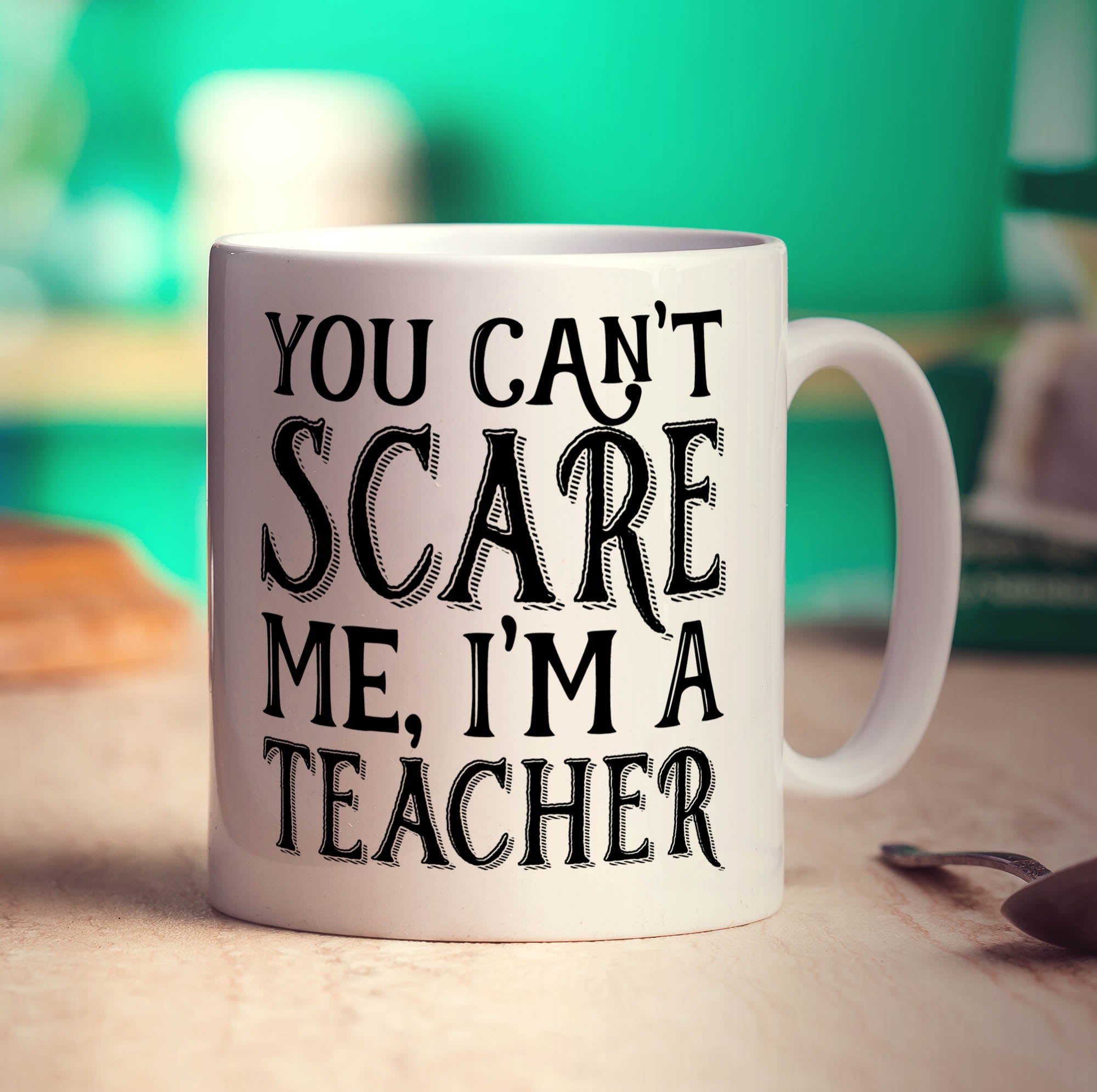 You Can't Scare me I'm a Teacher Mug