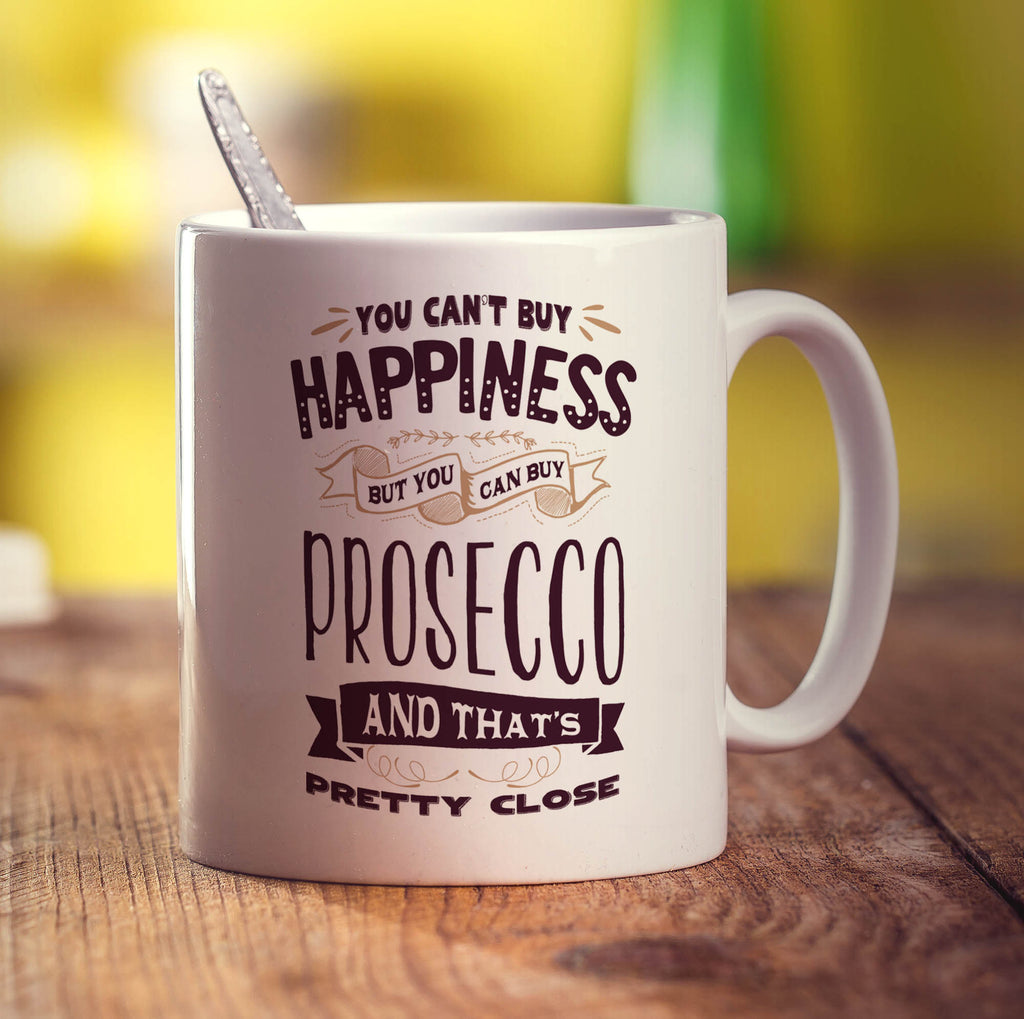 You Can't Buy Happiness But You Can Buy Prosecco and That's Pretty Close Mug - Standard 330ml (11oz) / White