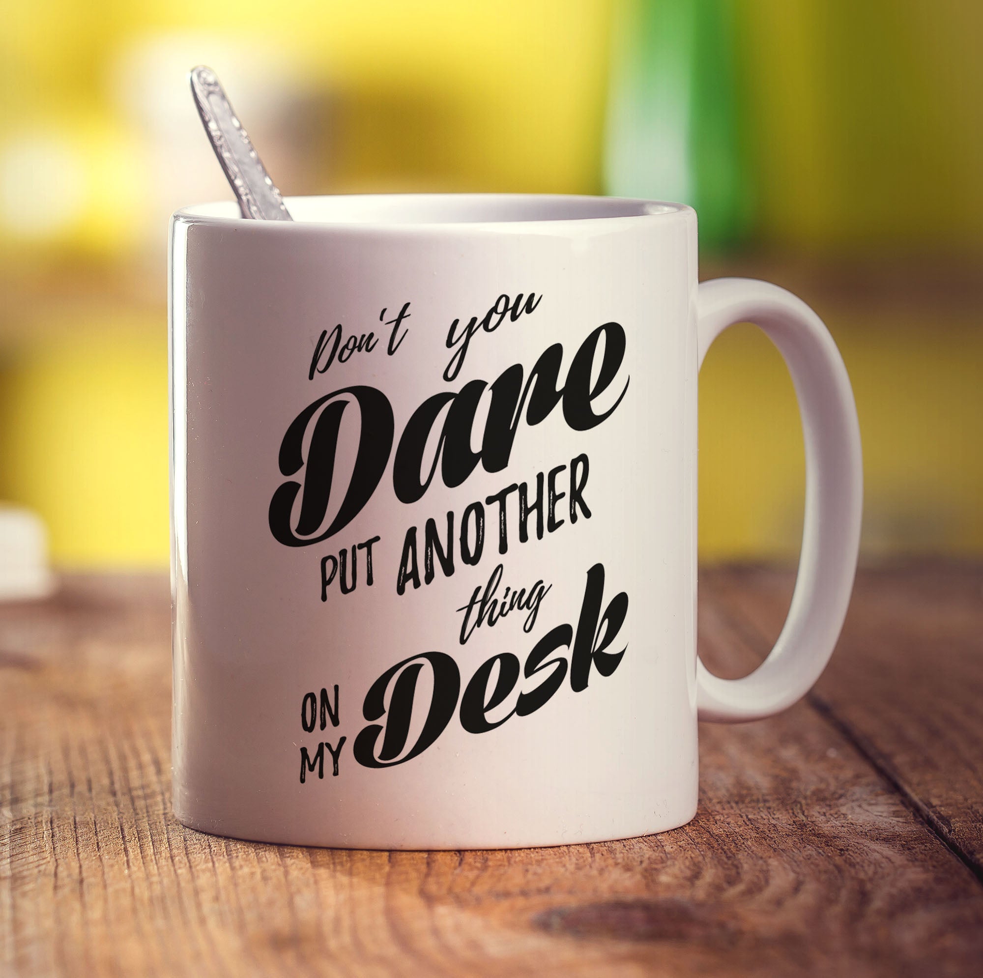 Don't You Dare Put Another Thing on My Desk Mug