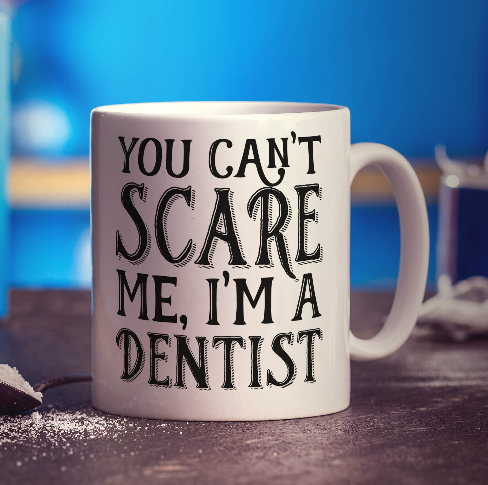 You Can't Scare Me, I'm a Dentist Mug