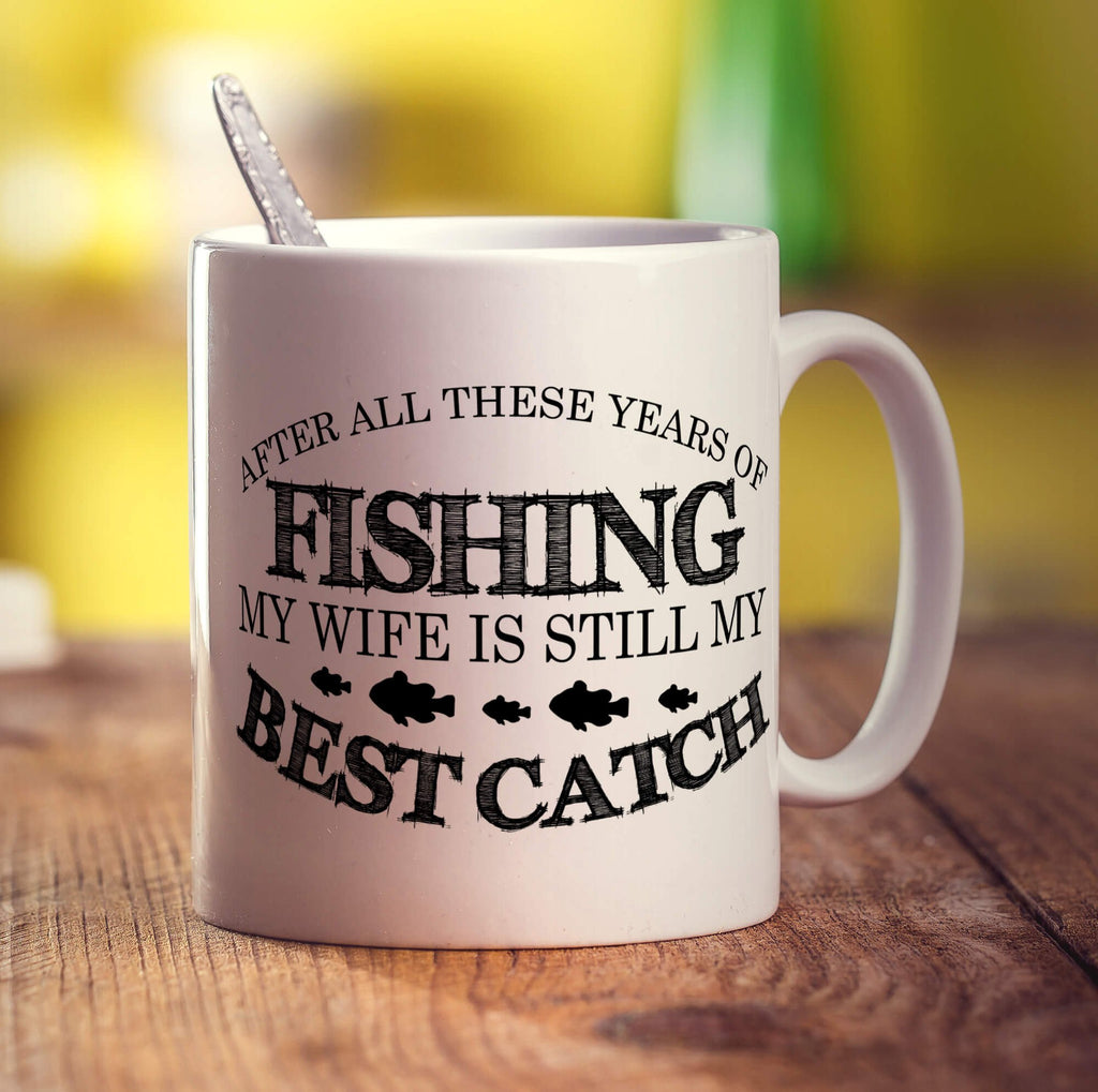 After all these years of Fishing My Wife is Still My Best Catch Mug