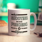I Go Shooting Because Punching People is Frowned Upon Mug - Standard 330ml (11oz) / White