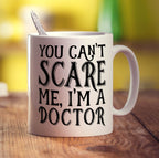 You Can't Scare Me, I'm a Doctor Mug
