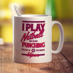 I Play Netball Because Punching People is Frowned Upon Mug - Standard 330ml (11oz) / White