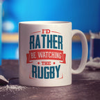 I'd Rather Be Watching The Rugby Mug