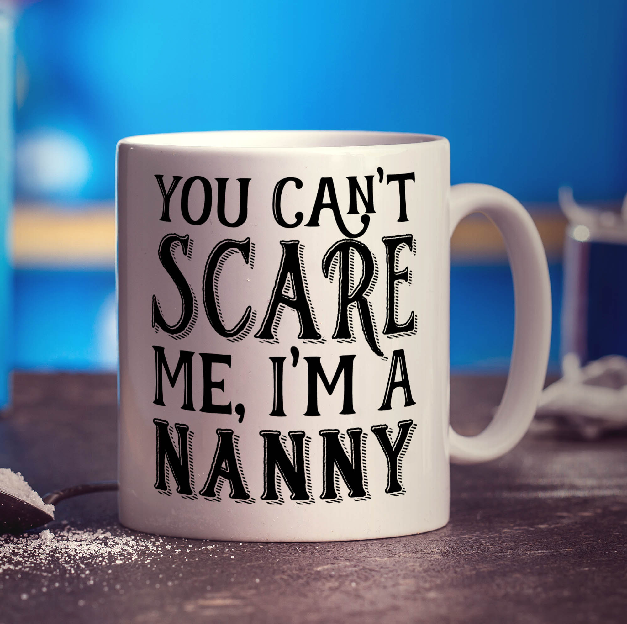 You Can't Scare Me, I'm A Nanny Mug