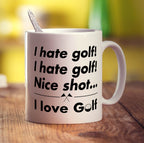 I Hate Golf, I Hate Golf! Nice Shot... I Love Golf Mug