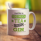 There's Too Much Tea in My Gin Mug - Standard 330ml (11oz) / White