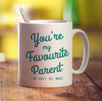 You're My Favourite Parent (Shh Don't Tell Mum) Mug - Standard 330ml (11oz) / White