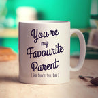 You're My Favourite Parent (Shh Don't Tell Dad) Mug