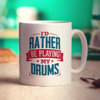 I'd Rather Be Playing My Drums Mug - Standard 330ml (11oz) / White