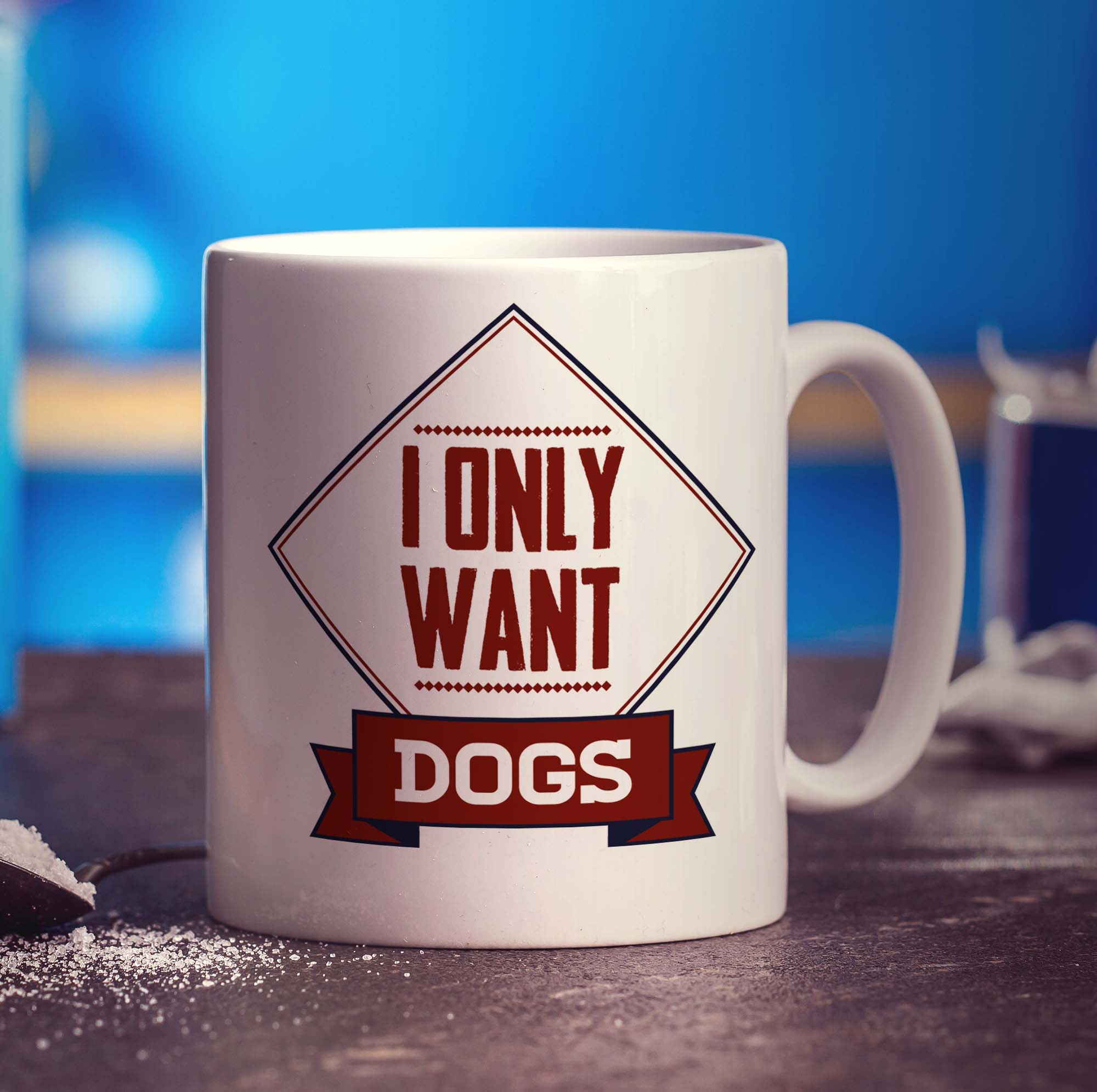 I Only Want Dogs Mug