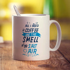 All I Need is Coffee and The Smell of The Salt Air Mug - Standard 330ml (11oz) / White