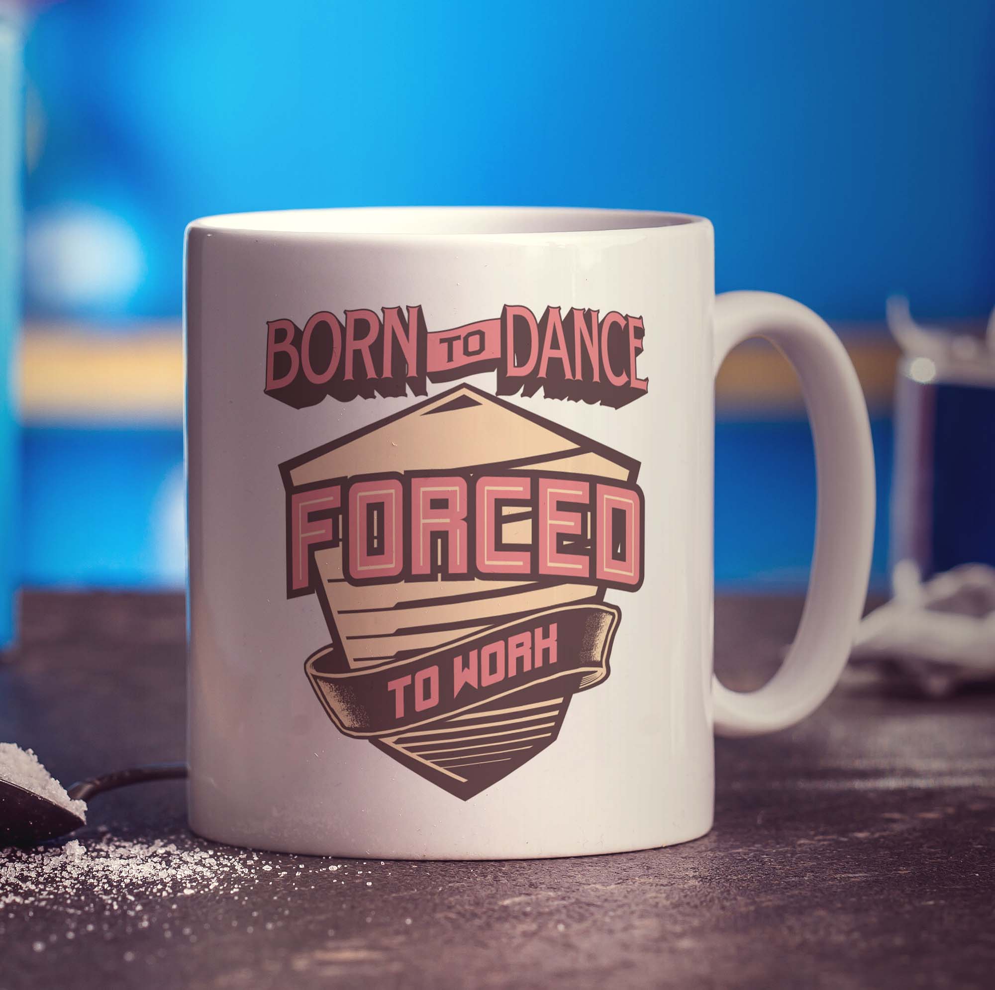 Born to Dance Forced to Work Mug