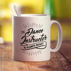 The Dance Instructor is Always Right Mug