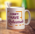 I Can't I have Rehearsals Mug - Standard 330ml (11oz) / White