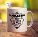 It's a Marketing Thing You Wouldn't Understand Mug