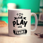 I Still Play with Trains Mug - Standard 330ml (11oz) / White