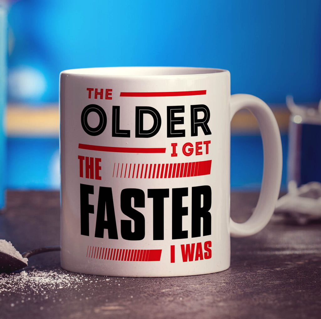 The Older I Get The Faster I Was Mug