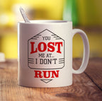 You Lost Me At I Don't Run Mug